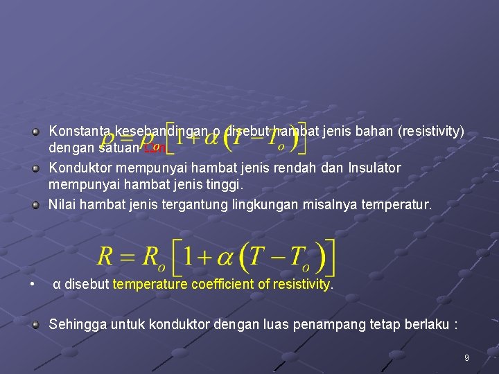 Konstanta kesebandingan ρ disebut hambat jenis bahan (resistivity) dengan satuan m. Konduktor mempunyai hambat