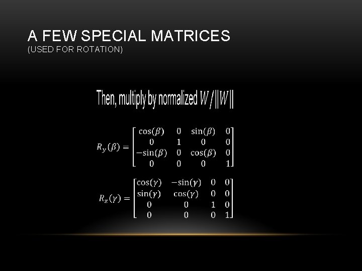 A FEW SPECIAL MATRICES (USED FOR ROTATION) 