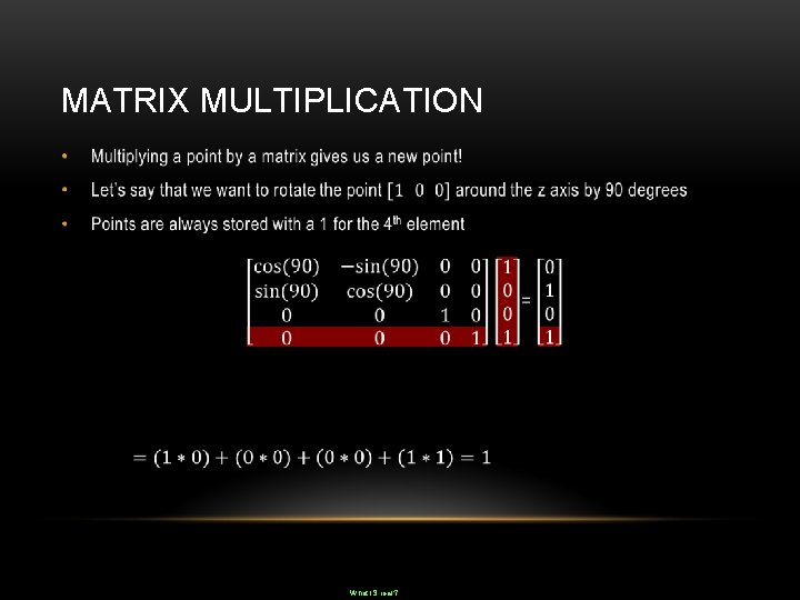 MATRIX MULTIPLICATION • What IS real? 