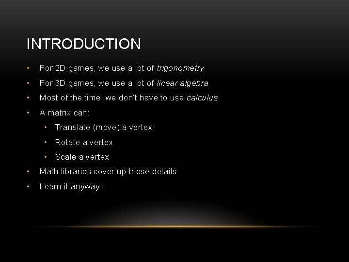 INTRODUCTION • For 2 D games, we use a lot of trigonometry • For