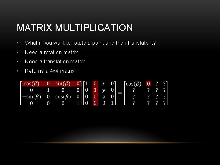 MATRIX MULTIPLICATION • What if you want to rotate a point and then translate