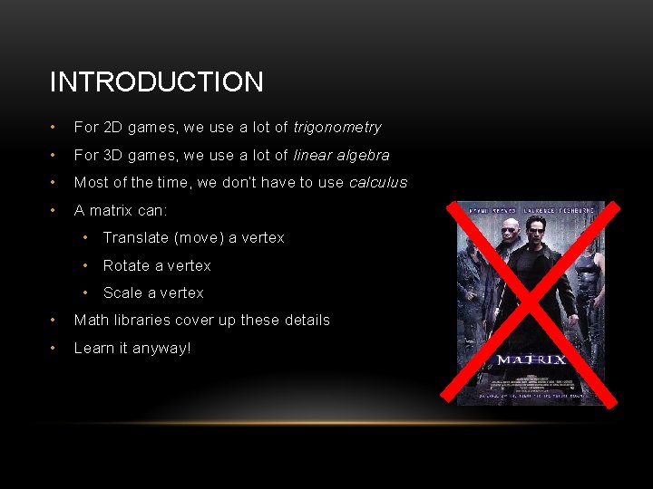 INTRODUCTION • For 2 D games, we use a lot of trigonometry • For