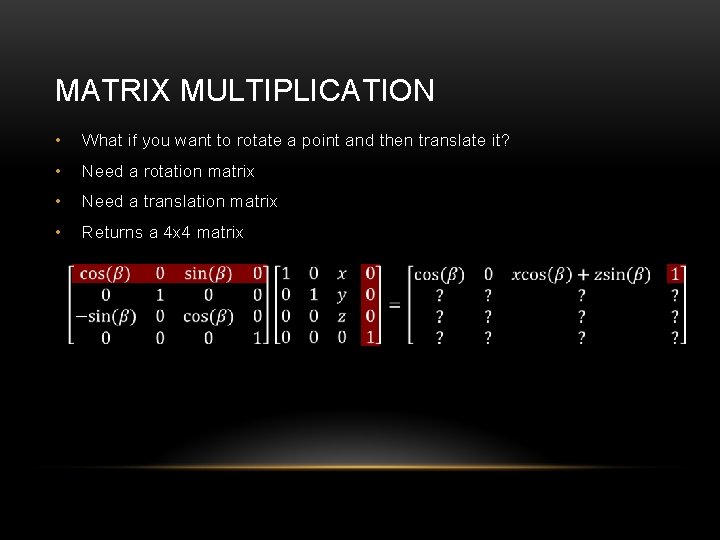 MATRIX MULTIPLICATION • What if you want to rotate a point and then translate
