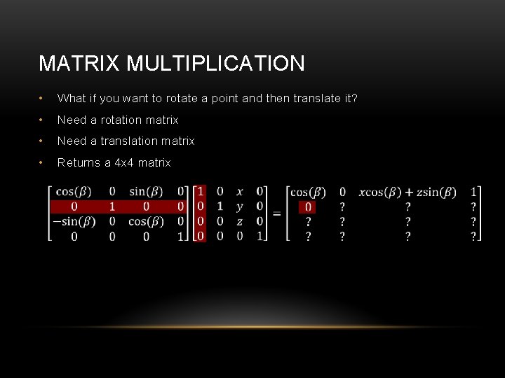 MATRIX MULTIPLICATION • What if you want to rotate a point and then translate
