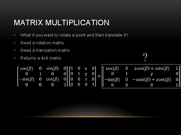 MATRIX MULTIPLICATION • What if you want to rotate a point and then translate