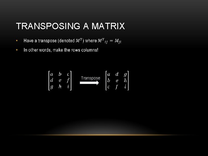 TRANSPOSING A MATRIX • Transpose 