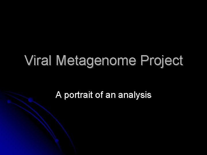 Viral Metagenome Project A portrait of an analysis 