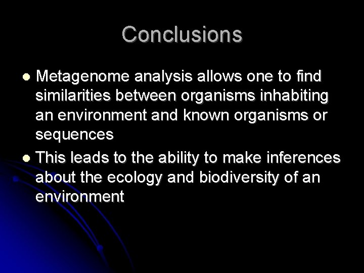 Conclusions Metagenome analysis allows one to find similarities between organisms inhabiting an environment and