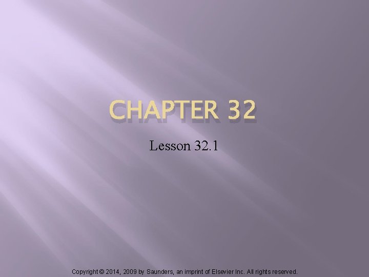 CHAPTER 32 Lesson 32. 1 Copyright © 2014, 2009 by Saunders, an imprint of