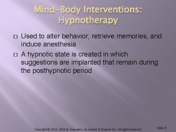 Mind-Body Interventions: Hypnotherapy � � Used to alter behavior, retrieve memories, and induce anesthesia
