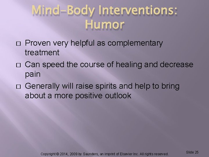 Mind-Body Interventions: Humor � � � Proven very helpful as complementary treatment Can speed