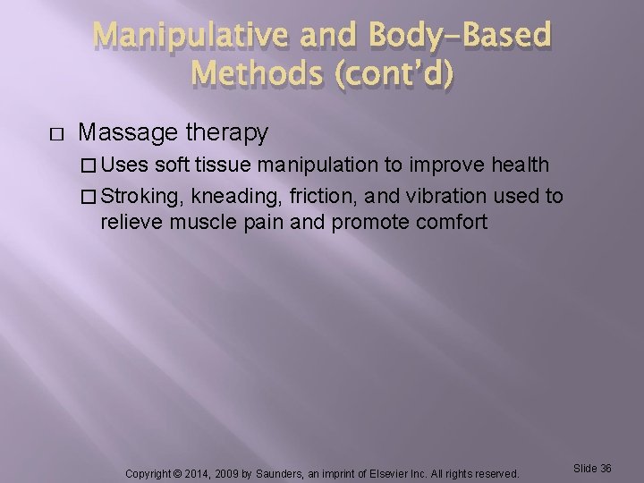 Manipulative and Body-Based Methods (cont’d) � Massage therapy � Uses soft tissue manipulation to