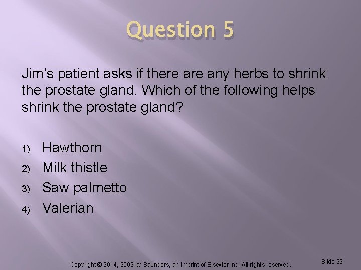 Question 5 Jim’s patient asks if there any herbs to shrink the prostate gland.