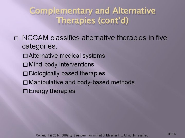 Complementary and Alternative Therapies (cont’d) � NCCAM classifies alternative therapies in five categories: �