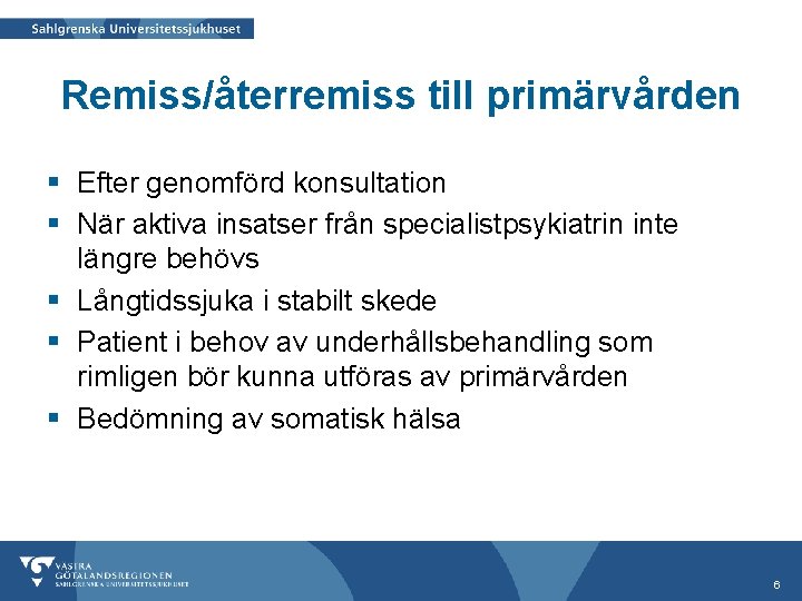 Remiss/återremiss till primärvården § Efter genomförd konsultation § När aktiva insatser från specialistpsykiatrin inte Remiss/återremiss till primärvården § Efter genomförd konsultation § När aktiva insatser från specialistpsykiatrin inte