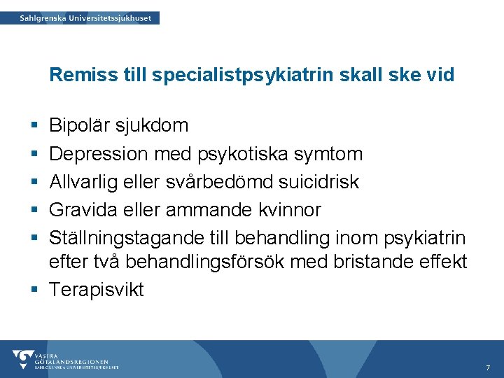 Remiss till specialistpsykiatrin skall ske vid § § § Bipolär sjukdom Depression med psykotiska