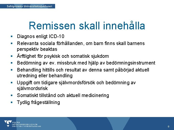 Remissen skall innehålla § Diagnos enligt ICD-10 § Relevanta sociala förhållanden, om barn finns