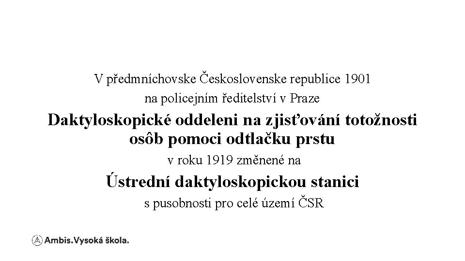 V předmníchovske Československe republice 1901 na policejním ředitelství v Praze Daktyloskopické oddeleni na zjisťování