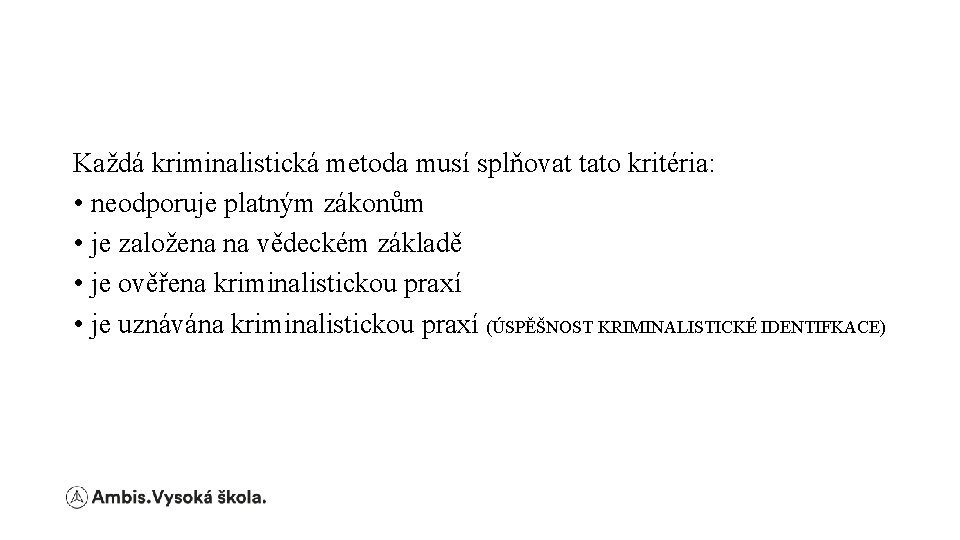 Každá kriminalistická metoda musí splňovat tato kritéria: • neodporuje platným zákonům • je založena