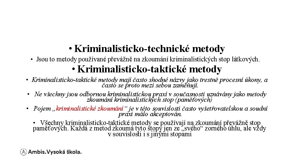  • Kriminalisticko-technické metody • Jsou to metody používané převážně na zkoumání kriminalistických stop