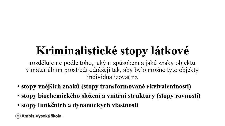 Kriminalistické stopy látkové rozdělujeme podle toho, jakým způsobem a jaké znaky objektů v materiálním