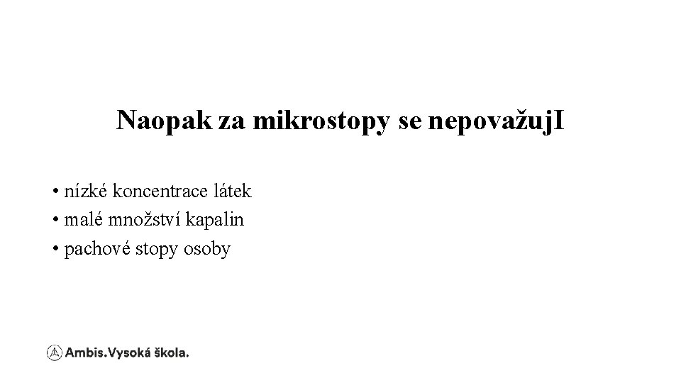 Naopak za mikrostopy se nepovažuj. I • nízké koncentrace látek • malé množství kapalin