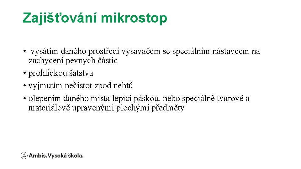 Zajišťování mikrostop • vysátím daného prostředí vysavačem se speciálním nástavcem na zachycení pevných částic