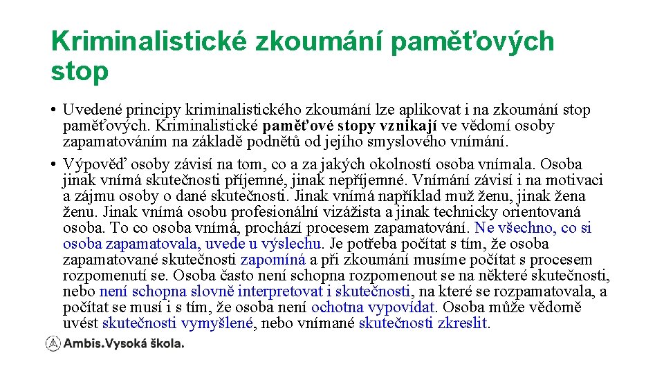 Kriminalistické zkoumání paměťových stop • Uvedené principy kriminalistického zkoumání lze aplikovat i na zkoumání