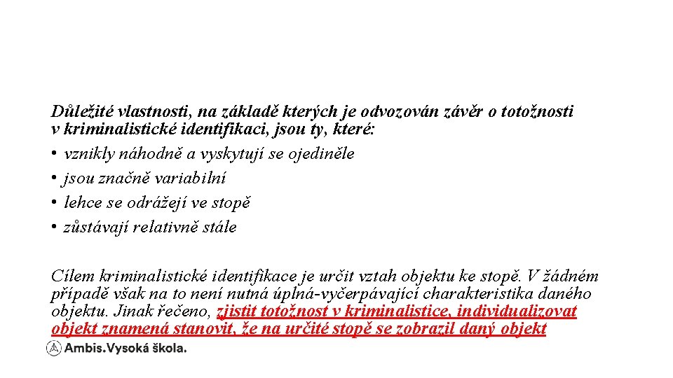 Důležité vlastnosti, na základě kterých je odvozován závěr o totožnosti v kriminalistické identifikaci, jsou