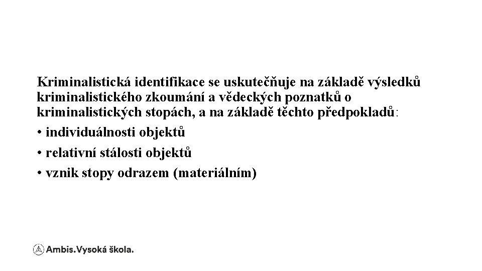 Kriminalistická identifikace se uskutečňuje na základě výsledků kriminalistického zkoumání a vědeckých poznatků o kriminalistických