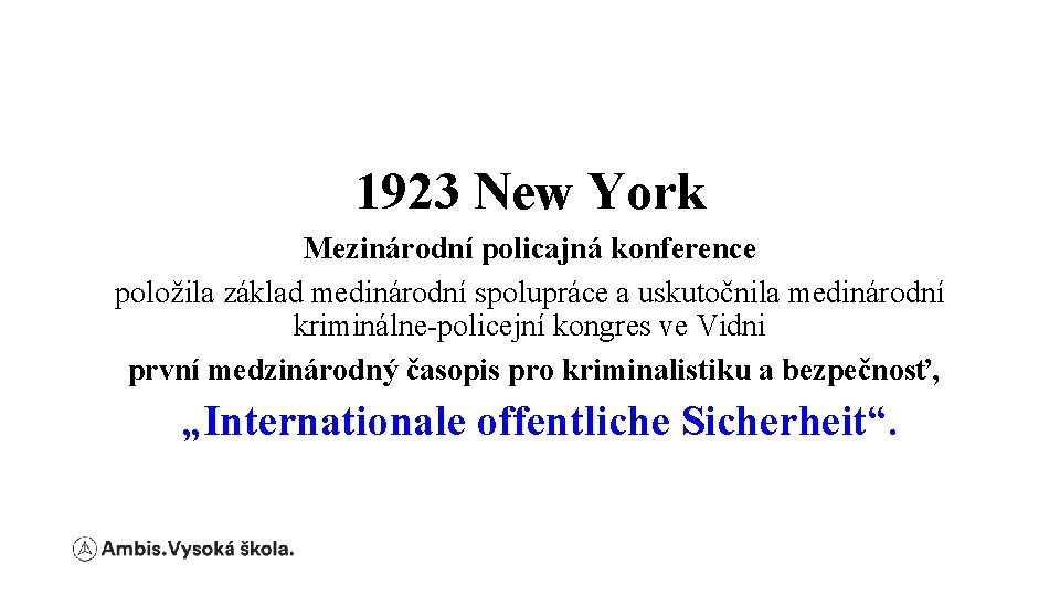 1923 New York Mezinárodní policajná konference položila základ medinárodní spolupráce a uskutočnila medinárodní kriminálne-policejní