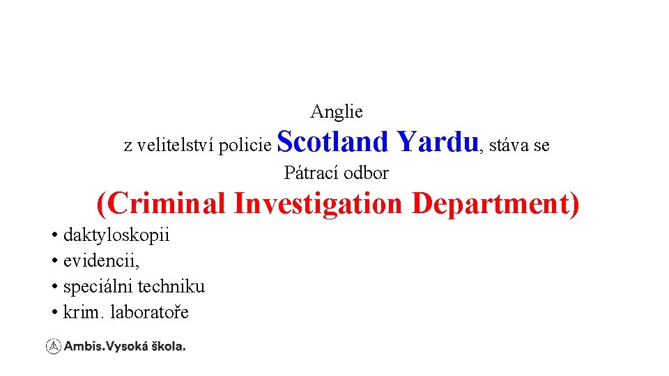 Anglie z velitelství policie Scotland Pátrací odbor Yardu, stáva se (Criminal Investigation Department) •