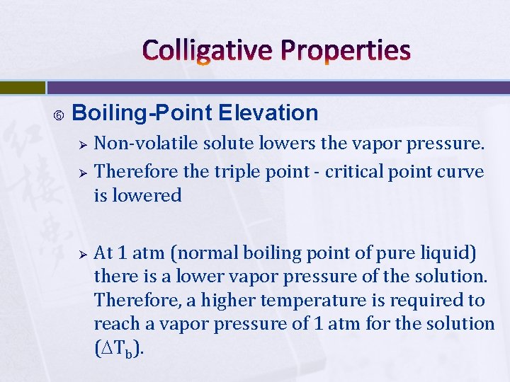 Colligative Properties Boiling-Point Elevation Ø Ø Ø Non-volatile solute lowers the vapor pressure. Therefore