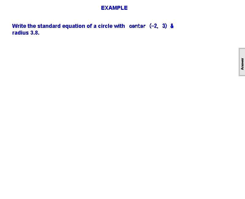 EXAMPLE Answer Write the standard equation of a circle with center (-2, 3) &