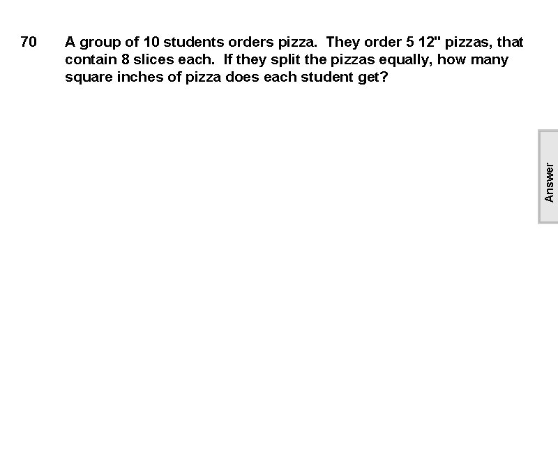 A group of 10 students orders pizza. They order 5 12" pizzas, that contain