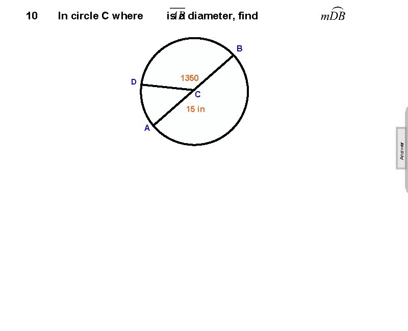 In circle C where is a diameter, find B 1350 D C 15 in