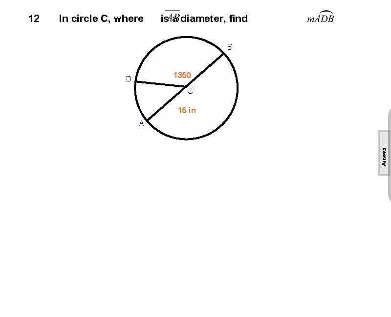 In circle C, where is a diameter, find B 1350 D C 15 in