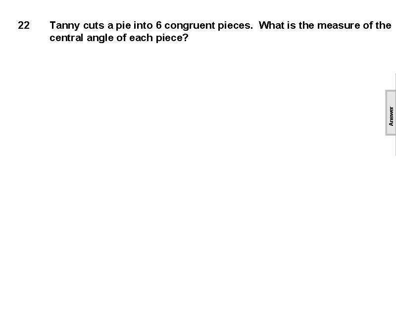 Tanny cuts a pie into 6 congruent pieces. What is the measure of the