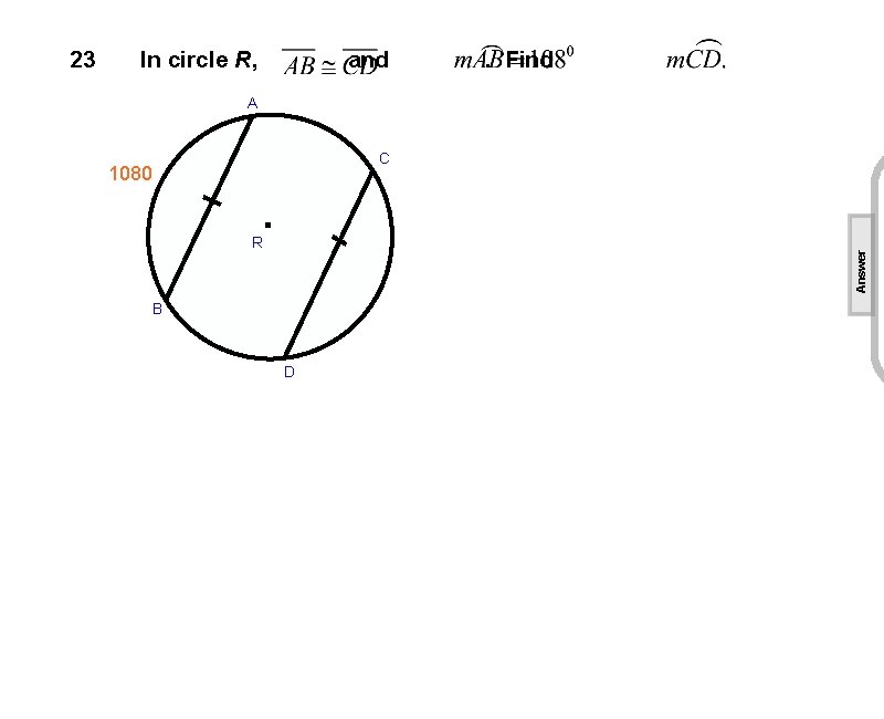 In circle R, and . Find A 1080 C . R Answer 23 B