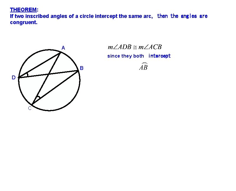 THEOREM: If two inscribed angles of a circle intercept the same arc, then the