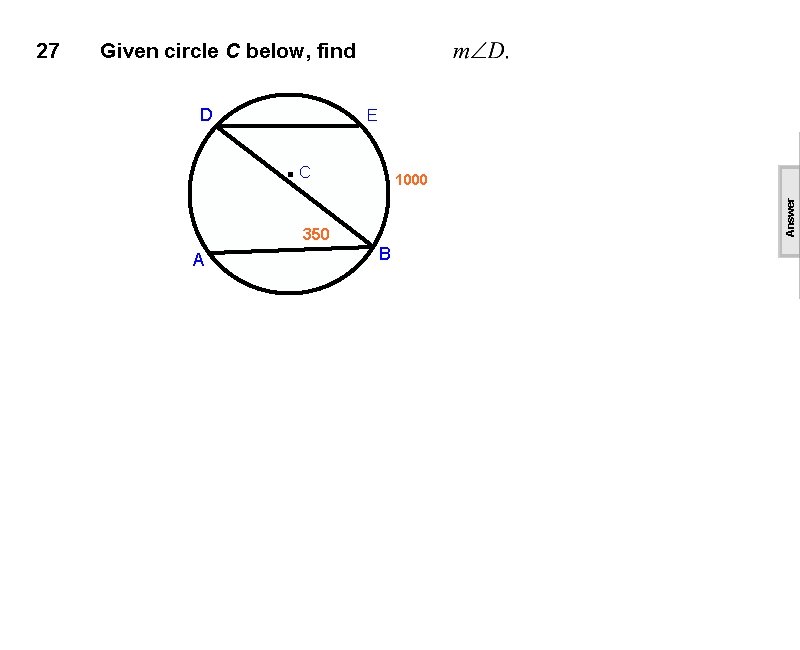 Given circle C below, find D E . C 1000 Answer 27 350 A