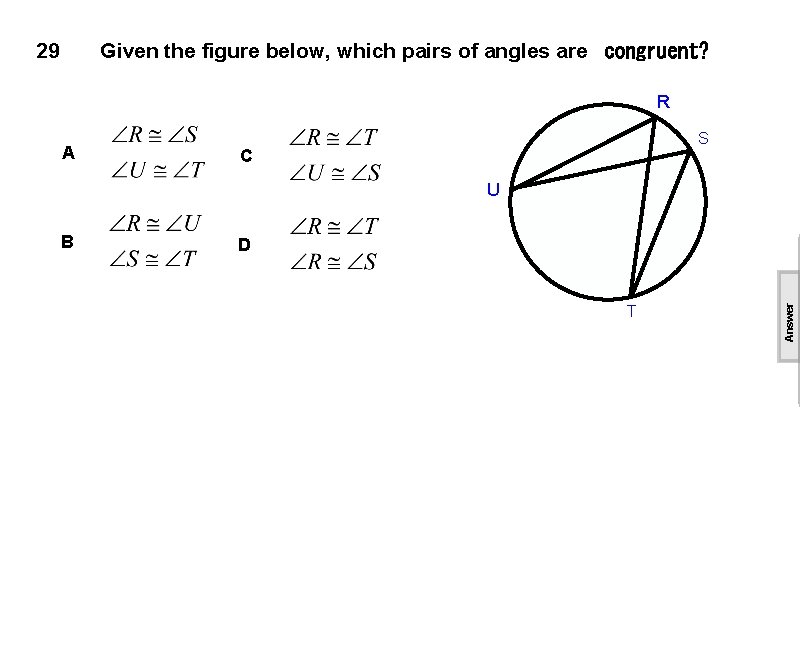 29 Given the figure below, which pairs of angles are congruent? R A S
