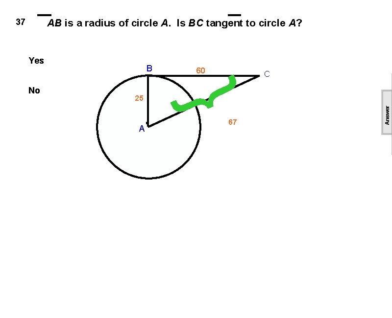 37 AB is a radius of circle A. Is BC tangent to circle A?