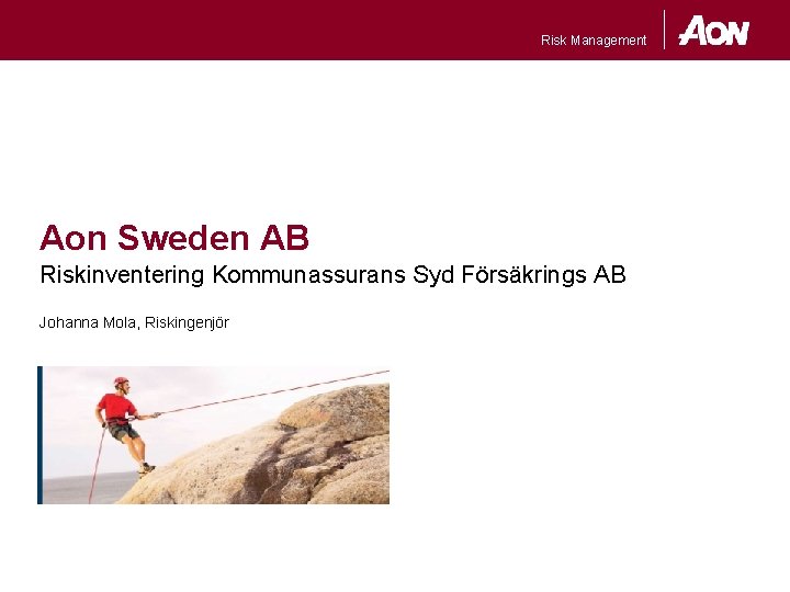 Risk Management Aon Sweden AB Riskinventering Kommunassurans Syd Försäkrings AB Johanna Mola, Riskingenjör 