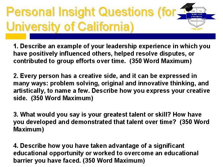 Personal Insight Questions (for University of California) 1. Describe an example of your leadership