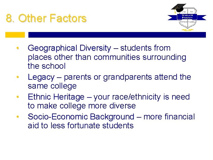 8. Other Factors • • Geographical Diversity – students from places other than communities