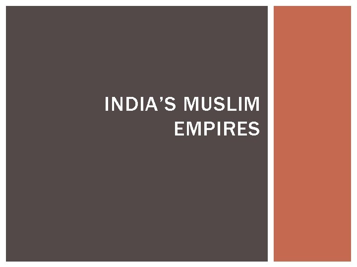 INDIA’S MUSLIM EMPIRES 