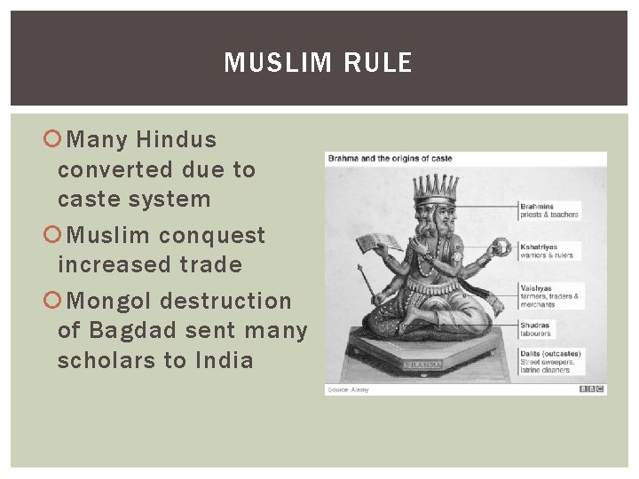 MUSLIM RULE Many Hindus converted due to caste system Muslim conquest increased trade Mongol