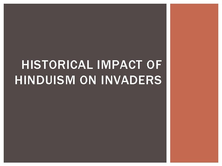 HISTORICAL IMPACT OF HINDUISM ON INVADERS 