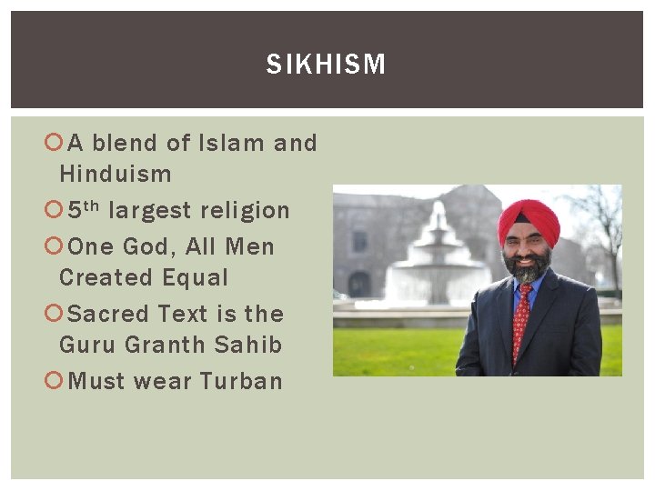 SIKHISM A blend of Islam and Hinduism 5 th largest religion One God, All